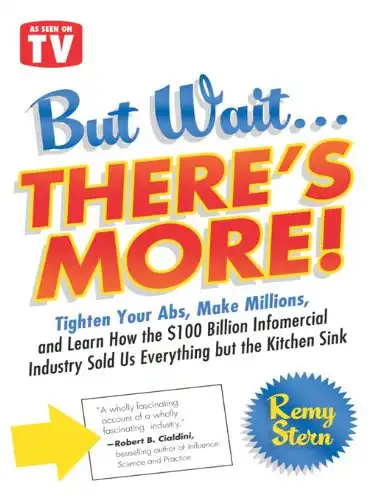 But Wait ... There's More!: Tighten Your Abs, Make Millions, and Learn How the $100 Billion Infomercial Industry Sold Us Everything But the Kitchen Sink