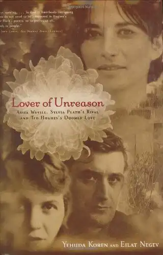 Lover of Unreason: Assia Wevill, Sylvia Plath's Rival and Ted Hughes' Doomed Love